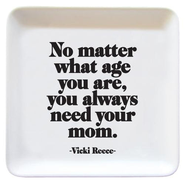 Always Need Mom Dish - Quotable